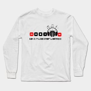 Love Music Stop worries Long Sleeve T-Shirt